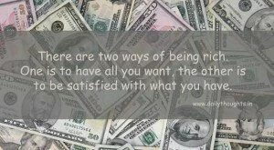 There are two ways of being rich