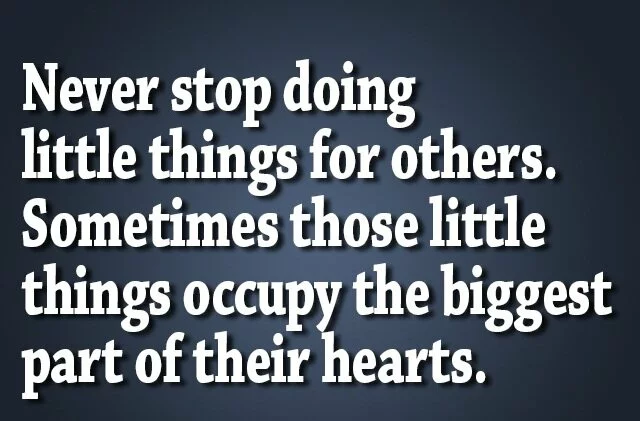 Never stop doing little things for others…