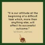 It is our attitude at the beginning of a difficult task…