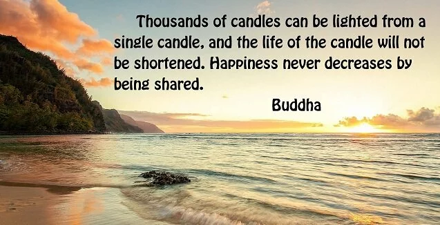 Thousands of candles can be lighted from a single candle..