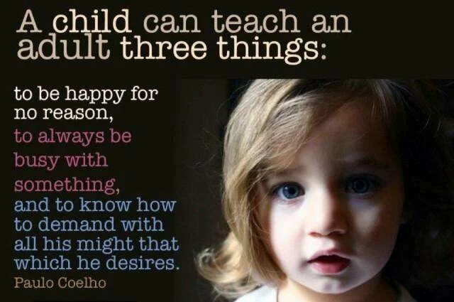 A child can teach an adult three tthings