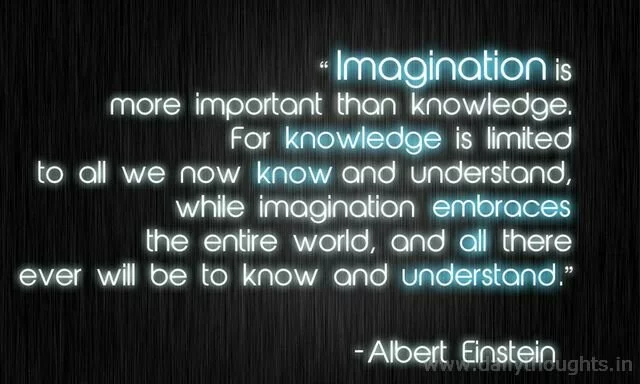  Albert Einstein Quote: "Imagination is more iimportant than knowledge..
