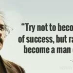 Albert Einstein Quote; Try not to become a man of Success..