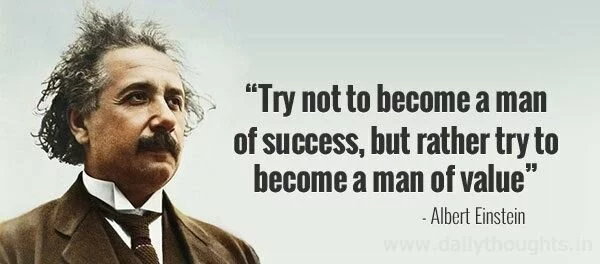 Albert Einstein Quote; Try not to become a man of Success..