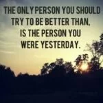 The only person you should try to better..