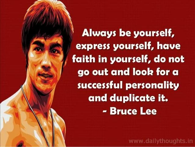 Brue Lee Quote; "Always be yourself.."
