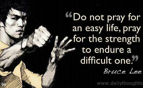 Do not pray for an easy life, pray for the strength