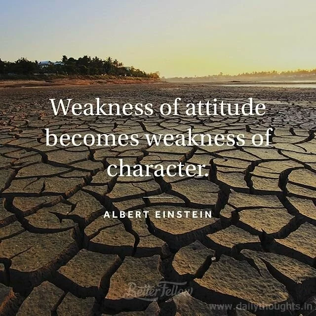 Albert Einstein Quote: "Weakness of attitude becomes weakness of character" 