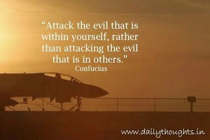 Attack the evil that is within yourself, rather than attacking the evil that is in others
