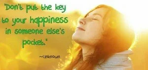 Don’t put the key to your happiness ..