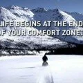 Life begins at the end of your comfort zone