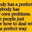 Nobody has a perfect life.