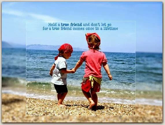 Hold a true friend and don't let go
