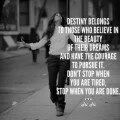Destiny belongs to those who believe in the beauty of their dreams