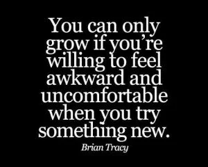 You can only grow if you are willing …