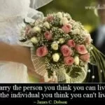Don't marry the person you think you can live with ...