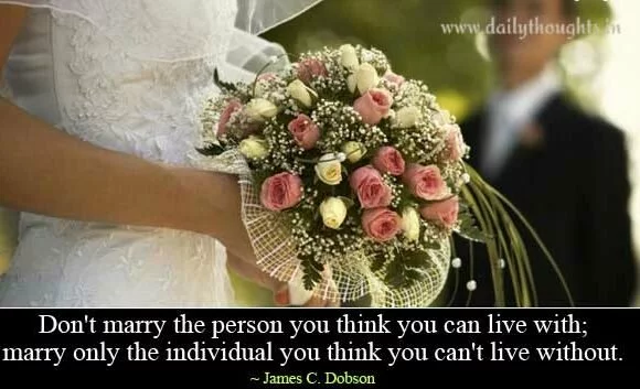 Don’t marry the person you think you can live with…