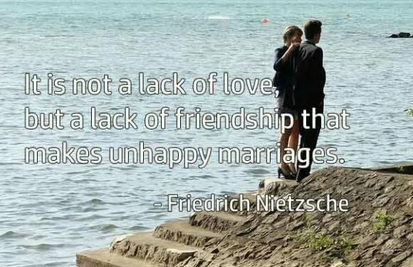 It is not a lack of love, but a lack of friendship….