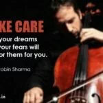 Take care of your dreams or your fears will care for them for you.
