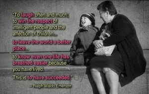 To laugh often and much by Ralph Waldo Emerson