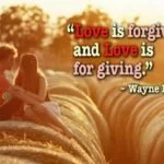 Love is forgiving and Love is for giving.