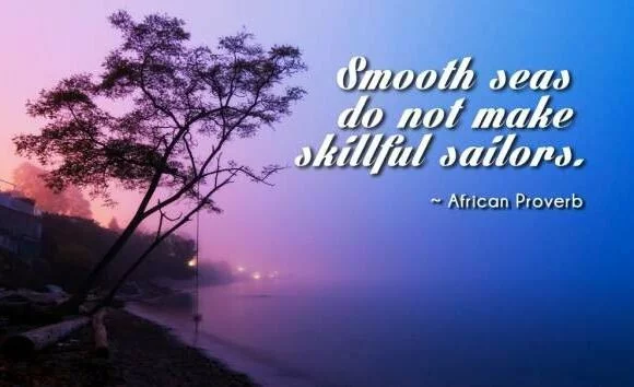 Smooth sea do not make skillful warriors