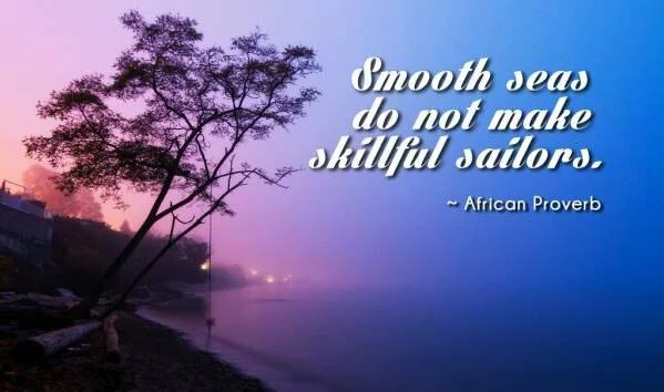 Smooth sea do not make skillful warriors quote image