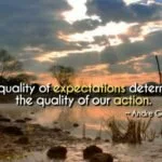 The quality of our expectations determines the quality of our ...