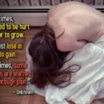 Sometimes, we need to be hurt in order to grow quote