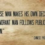 A wise man makes his own decisions, an ignorant man follows the public opinion.