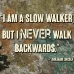 I am slow walker Abraham Lincoln quote