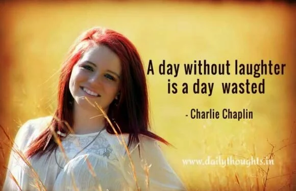 A day without laughter is a day wasted