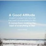A good attitude doesn't come from having the best of everything in life