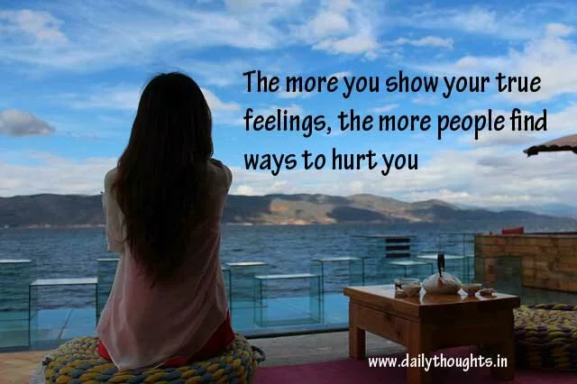 The more you show your true feelings, the more people find ways to hurt you
