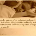 Laziness erodes a person of his enthusiasm and energy