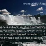Neglecting passion blocks creative flow.