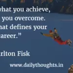 It's not what you achieve, it's what you overcome.